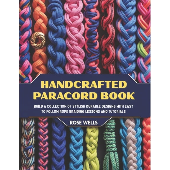 Handcrafted Paracord Book: Build a Collection of Stylish Durable Designs with Easy to Follow Rope Braiding Lessons and T, (Paperback)