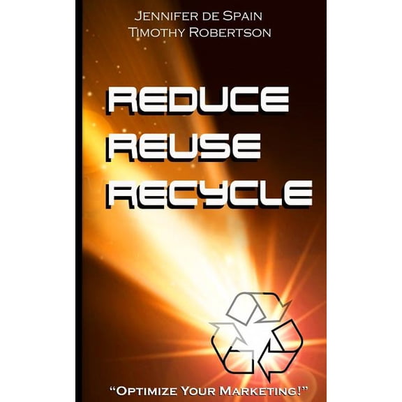 Reduce, Reuse, and Recycle Handbook: Optimize Your Marketing (Paperback)