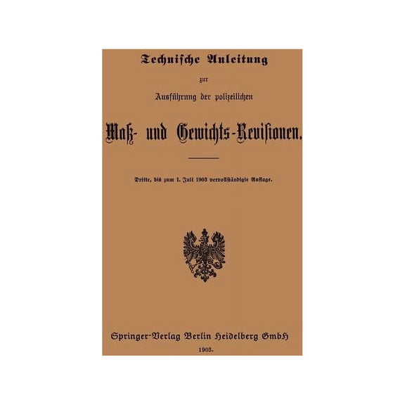Technische Anleitung Zur Ausführung Der Polizeilichen Mak- Und Gewichts-Revisionen, (Paperback)