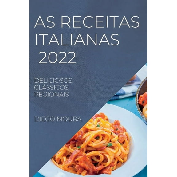 As Receitas Italianas 2022: Deliciosos Clássicos Regionais, (Paperback)