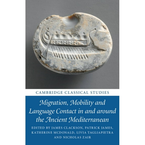Cambridge Classical Studies Migration, Mobility and Language Contact in and around the Ancient Mediterranean, (Paperback)