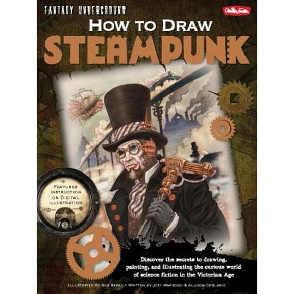 Pre-Owned How to Draw Steampunk: Discover the Secrets to Drawing, Painting, and Illustrating the Curious World of Science Fiction in the Victorian Age (Paperback) 1600582400 9781600582400