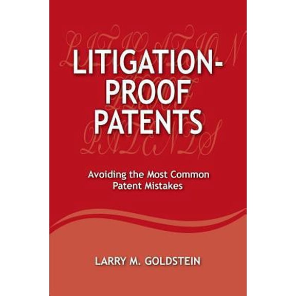 Pre-Owned Litigation-Proof Patents: Avoiding the Most Common Patent Mistakes (Paperback) 0989554112 9780989554114