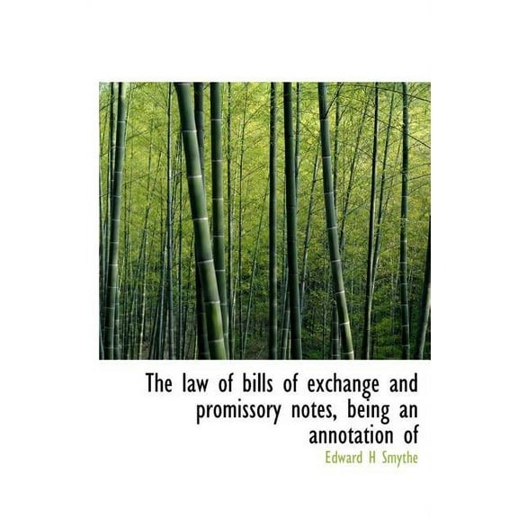 The Law of Bills of Exchange and Promissory Notes, Being an Annotation of (Hardcover)