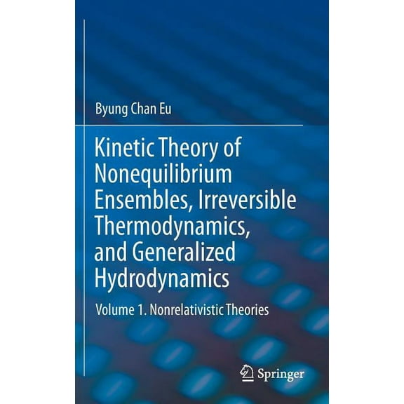 Kinetic Theory of Nonequilibrium Ensembles, Irreversible Thermodynamics, and Generalized Hydrodynamics: Volume 1. Nonrel, (Hardcover)