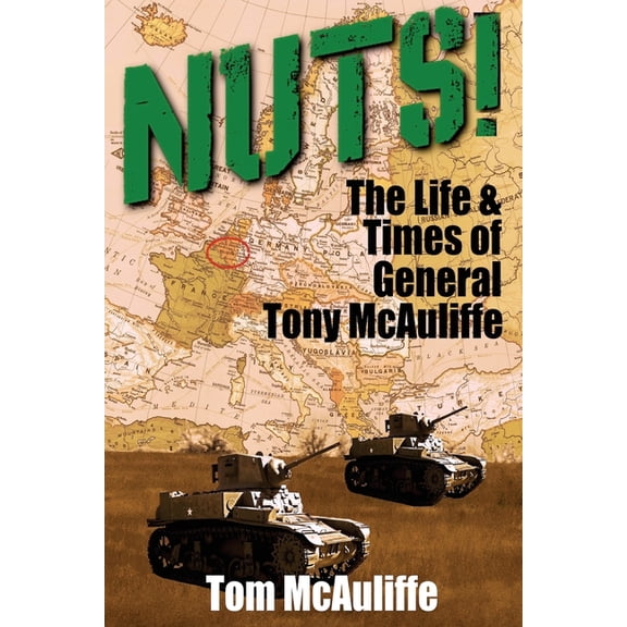 Nuts!: The Life & Times of General Tony McAuliffe, (Paperback)