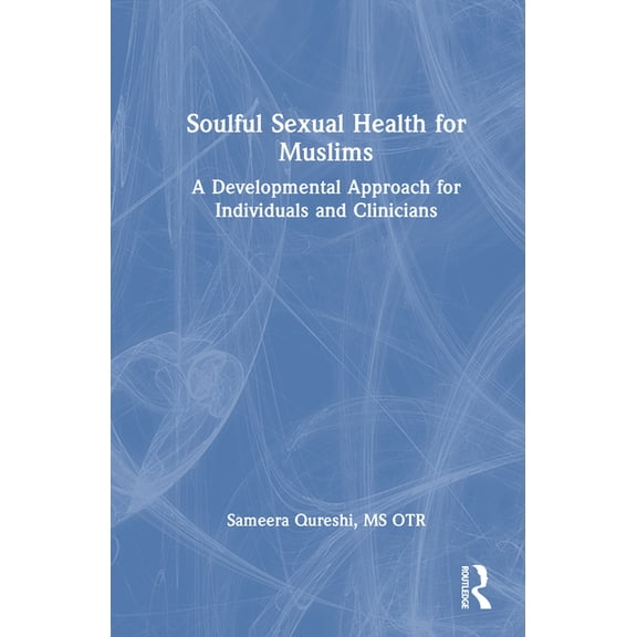 Soulful Sexual Health for Muslims: A Developmental Approach for Individuals and Clinicians, (Hardcover)