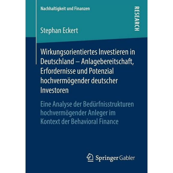 Nachhaltigkeit Und Finanzen Wirkungsorientiertes Investieren in Deutschland - Anlagebereitschaft, Erfordernisse Und Potenzial HochvermÃ¶gender Deutsc, (Paperback)