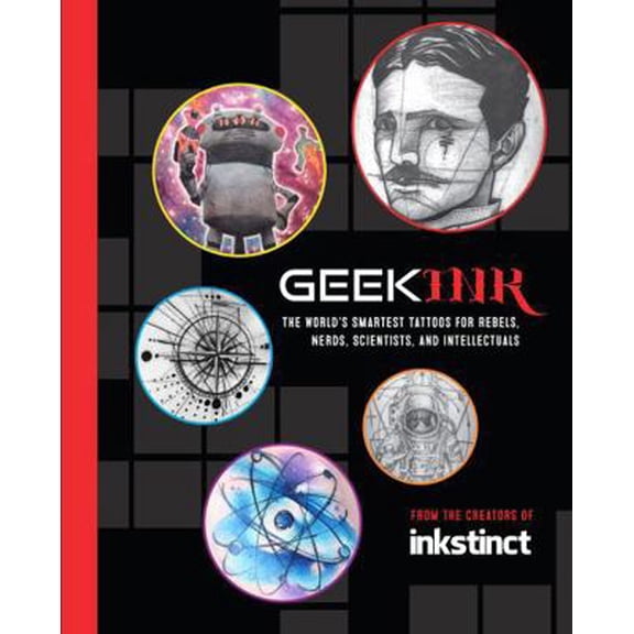Pre-Owned Geek Ink : The World's Smartest Tattoos for Rebels, Nerds, Scientists, and Intellectuals (Hardcover)