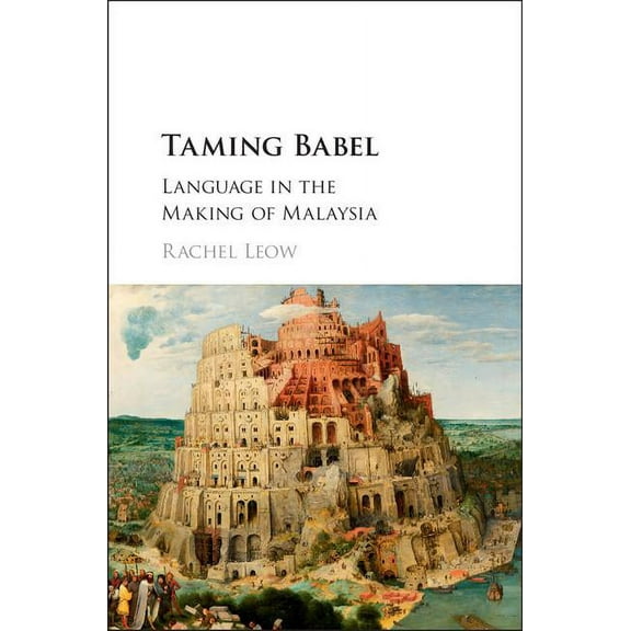 Taming Babel: Language in the Making of Malaysia, (Hardcover)