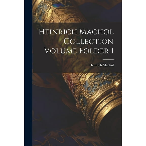 Heinrich Machol Collection Volume Folder 1 (Paperback)