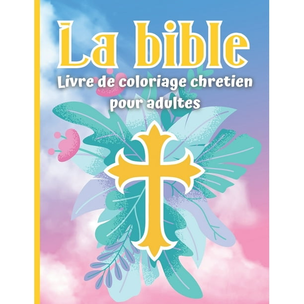 La Bible Livre De Coloriage Chretiens Pour Adultes 22 Dessins A Colorier D Histoires Bibliques Adultes Et Enfants De Plus De 12 Ans Format 21 59 X 27 94 Cm Paperback Walmart Com Walmart Com