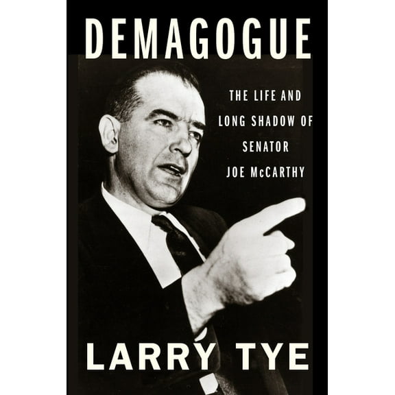Demagogue: The Life and Long Shadow of Senator Joe McCarthy, (Paperback)