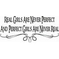 thumbnail image 1 of Real Girls Are Never Perfect And Perfect Girls Are Never Real 11 x 22 Beautiful Girls Self Esteem Vinyl Wall Decal by Scripture Wall Art Includes Our "Goof Proof Guarantee" Girls Room, 1 of 3