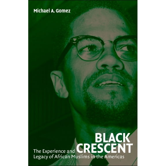 Black Crescent: The Experience and Legacy of African Muslims in the Americas, (Paperback)