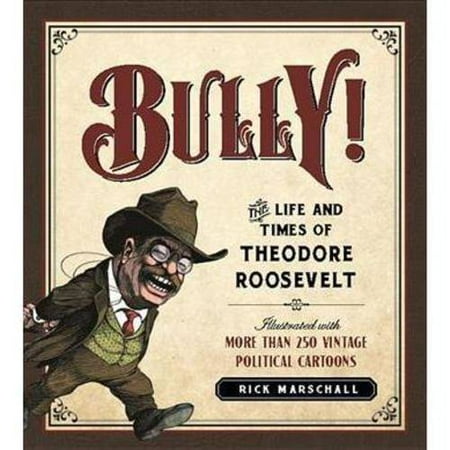 Bully The Life And Times Of Theodore Roosevelt Walmart Com