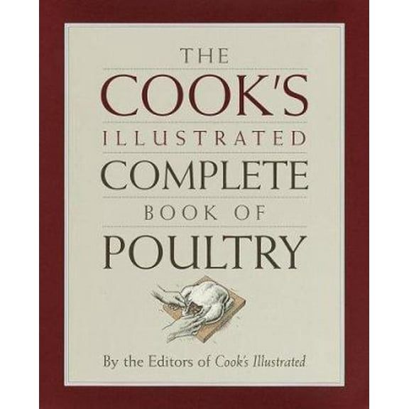 Pre-Owned The Cook's Illustrated Complete Book of Poultry (Hardcover) 060960063X 9780609600634