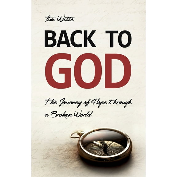 Back to God: The Journey of Hope through a Broken World, (Paperback)