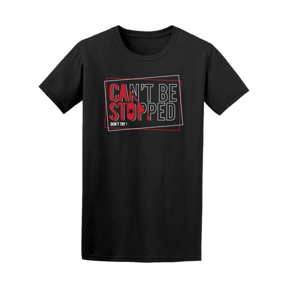 Cant Be Stopped Quote Tee Men's -Image by Shutterstock