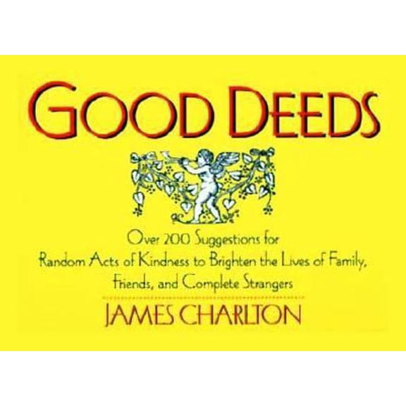 Pre-Owned Good Deeds: Over 200 Suggestions for Random Acts of Kindness to Brighten the Lives of Family, Friends, and Complete Strangers (Paperback) 0312098995 9780312098995