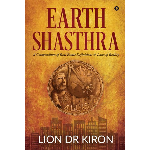 Earth Shasthra: A Compendium of Real Estate Definitions & Laws of Reality, (Paperback)