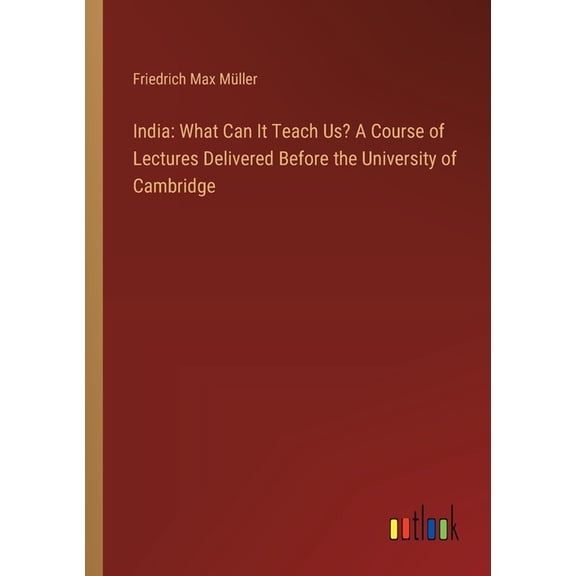 India: What Can It Teach Us? A Course of Lectures Delivered Before the University of Cambridge, (Paperback)