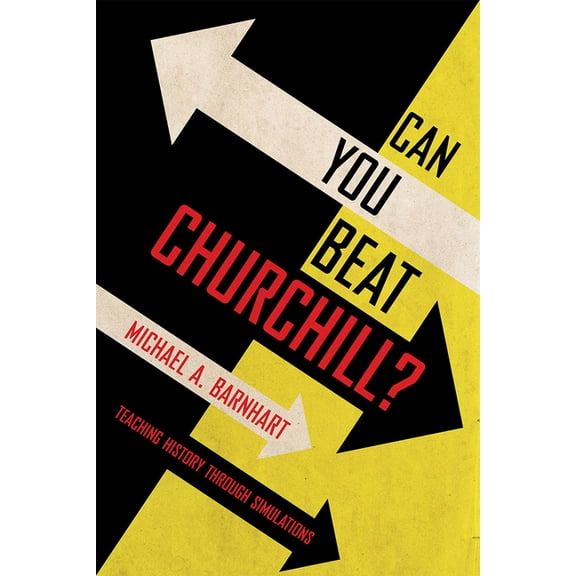 Can You Beat Churchill?: Teaching History Through Simulations, (Paperback)
