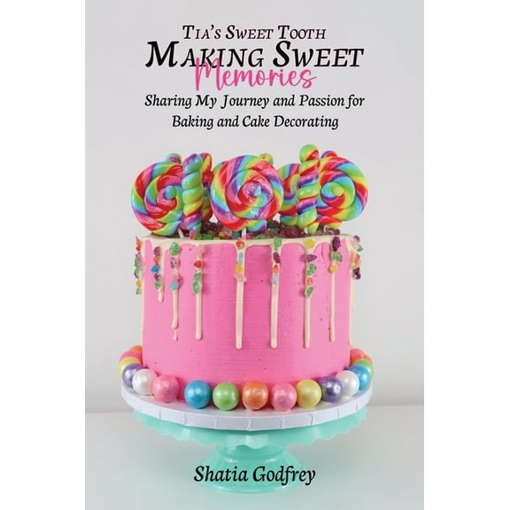 Tia's Sweet Tooth - Making Sweet Memories, (Hardcover)