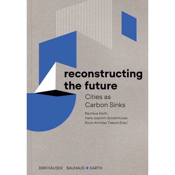 Reconstructing the Future: Cities as Carbon Sinks, (Paperback)