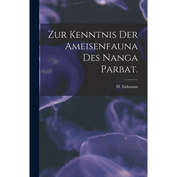 Zur Kenntnis Der Ameisenfauna Des Nanga Parbat., (Paperback)