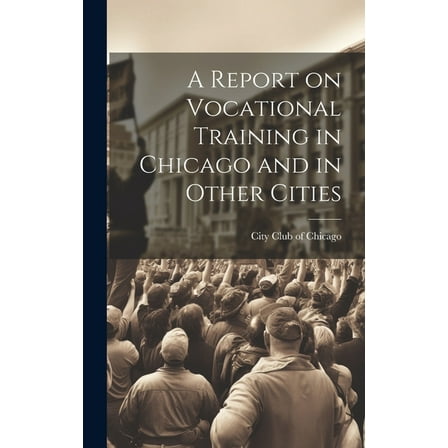 A Report on Vocational Training in Chicago and in Other Cities (Hardcover)
