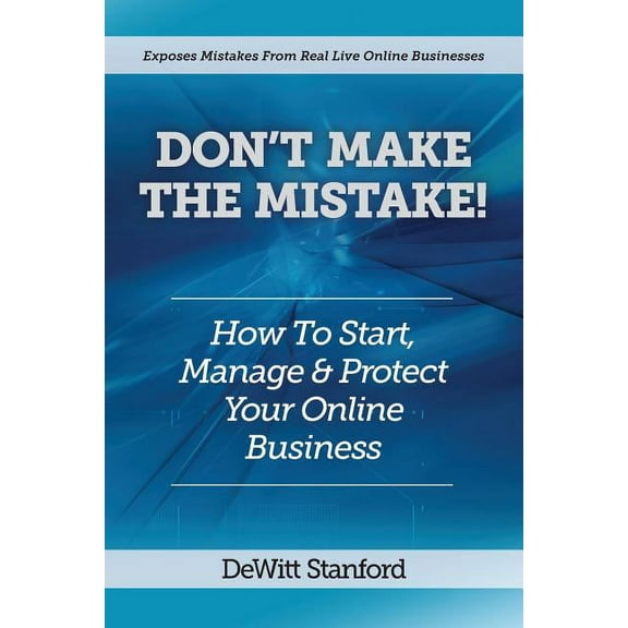 Don't Make the Mistake: How to Start, Manage & Protect Your Online Business, (Paperback)