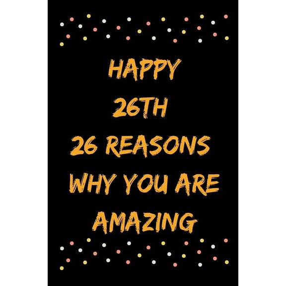 Happy 26th 26 Reasons Why You Are Amazing (Paperback)
