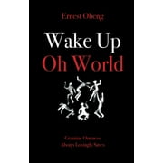 Wake Up Oh World : Genuine Oneness Always Lovingly Saves (Paperback)