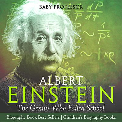 Albert Einstein : The Genius Who Failed School - Biography Book Best Sellers | Children's Biography Books -
