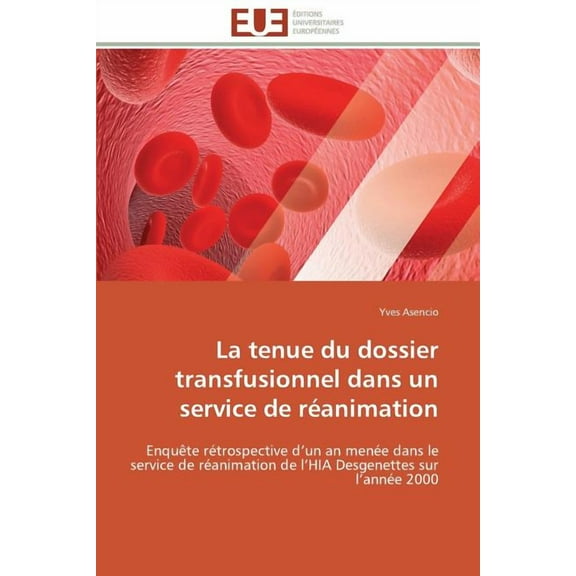 Omn.Univ.Europ.: La Tenue Du Dossier Transfusionnel Dans Un Service de Réanimation (Paperback)