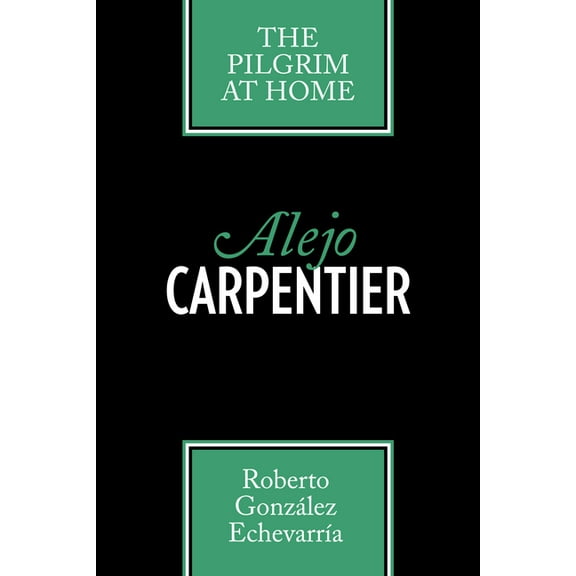 Texas Pan American Alejo Carpentier: The Pilgrim at Home, (Paperback)