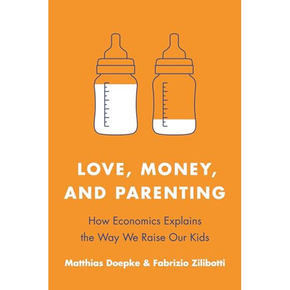 Pre-Owned Love, Money, and Parenting: How Economics Explains the Way We Raise Our Kids (Paperback) 0691210160 9780691210162