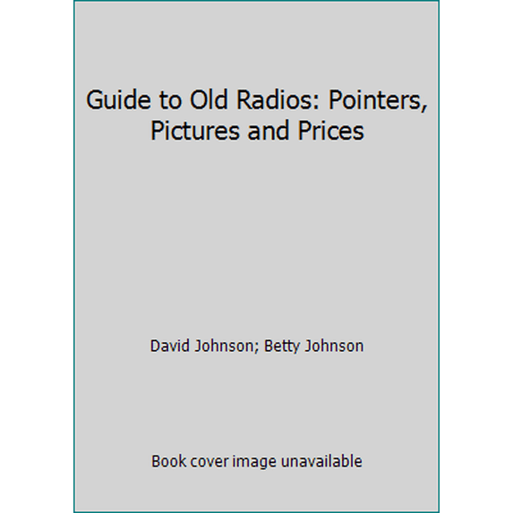 Pre-Owned Guide to Old Radios: Pointers, Pictures and Prices (Paperback) 0870695185 9780870695186
