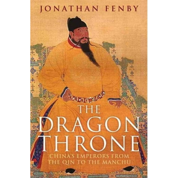 The Dragon Throne : China's Emperors from the Qin to the Manchu (Paperback)