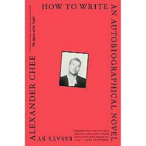 How to Write an Autobiographical Novel, Alexander Chee Paperback