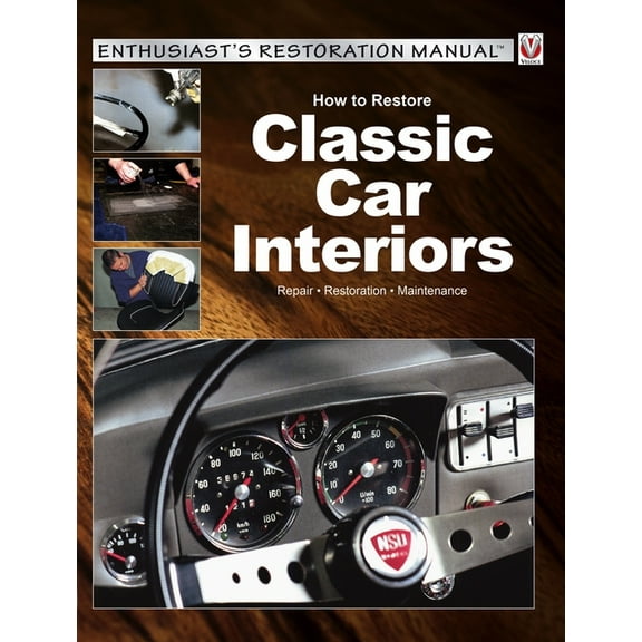 Enthusiast's Restoration Manual How to Restore Classic Car Interiors: Repair * Restoration * Maintenance, (Paperback)
