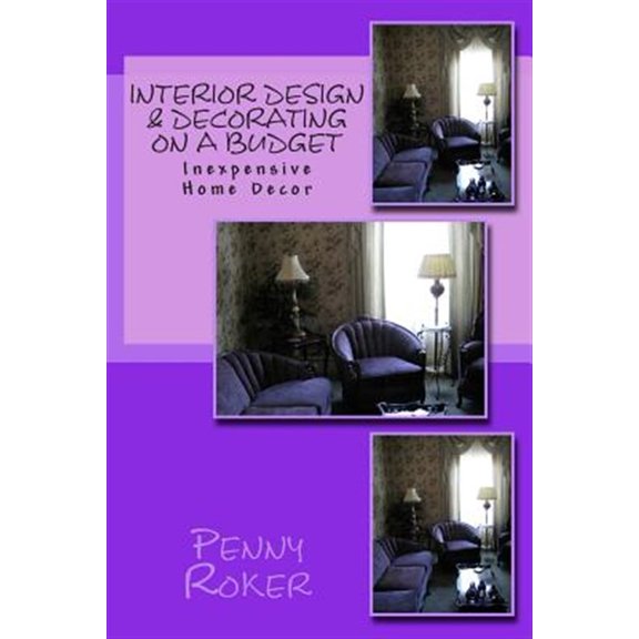 Pre-Owned Interior Design & Decorating on a Budget: Inexpensive Home Decor (Paperback)