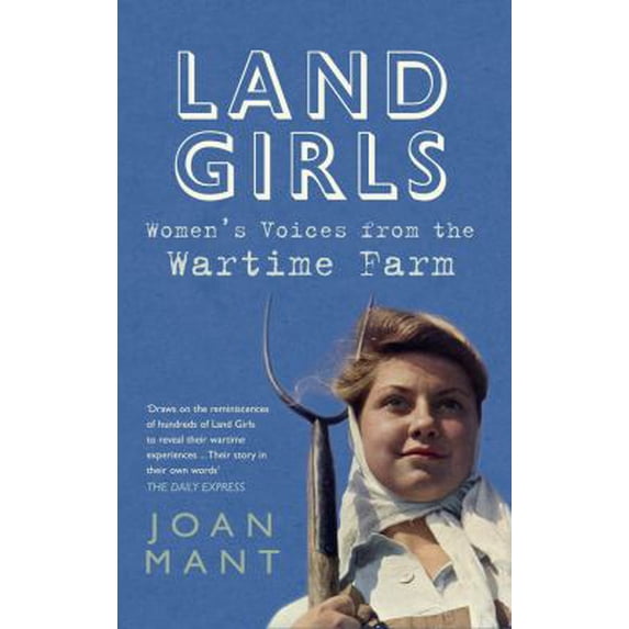 Pre-Owned Land Girls: Women's Voices from the Wartime Farm (Paperback) 1445619792 9781445619798