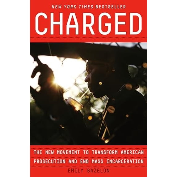 Pre-Owned Charged : The New Movement to Transform American Prosecution and End Mass Incarceration