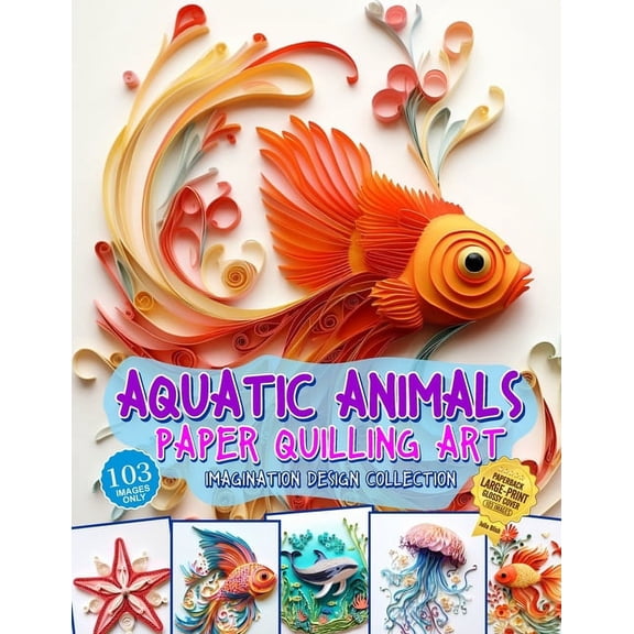 Aquatic Animals Paper Quilling Art Imagination Design Collection: Fish and other aquatic animals quilling design collection (Paperback)
