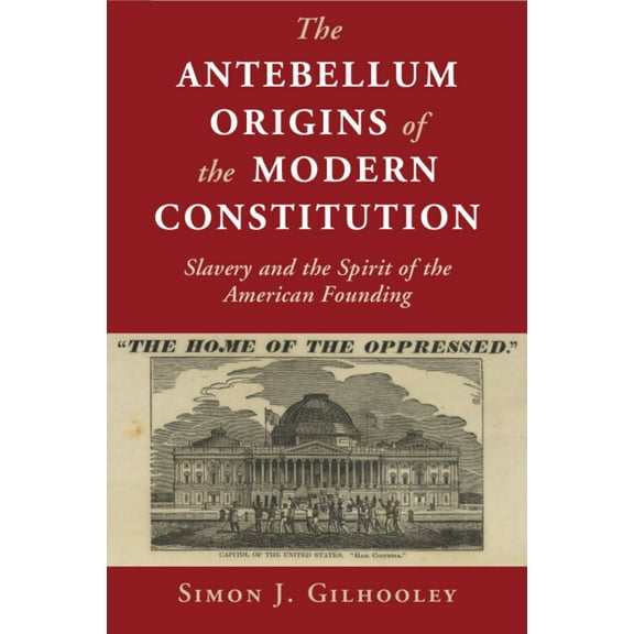 Cambridge Studies on the American Consti The Antebellum Origins of the Modern Constitution, (Paperback)