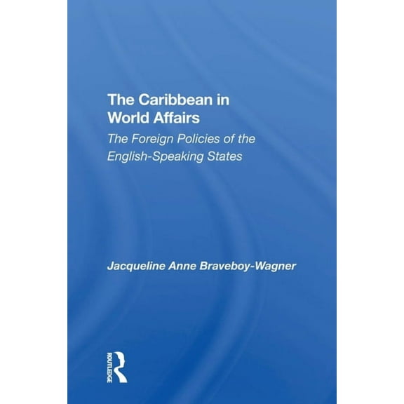 The Caribbean In World Affairs: The Foreign Policies Of The Englishspeaking States, (Paperback)