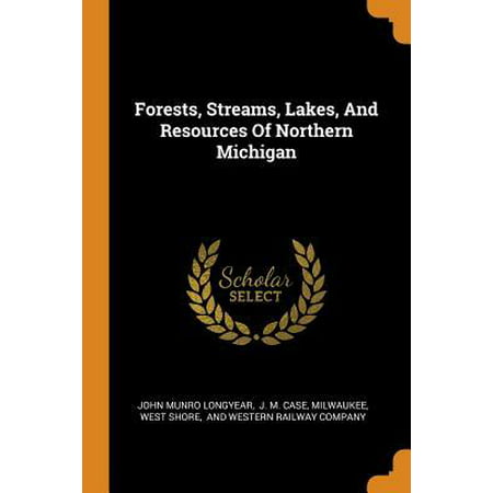 Forests, Streams, Lakes, and Resources of Northern Michigan