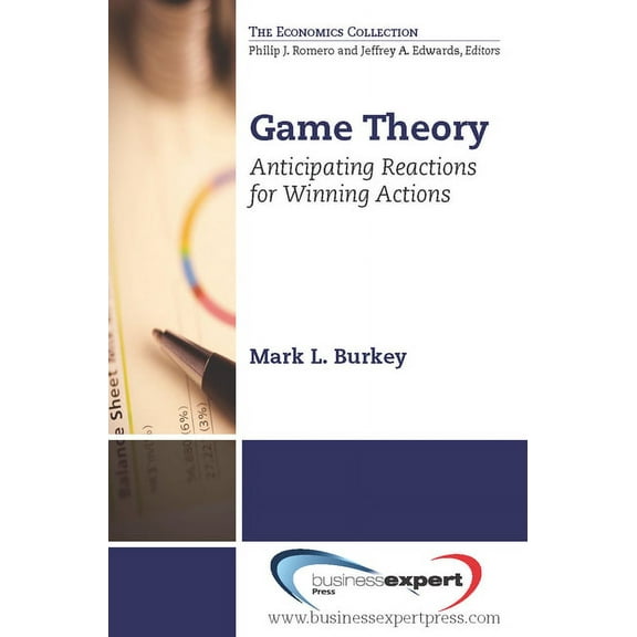 Game Theory: Anticipating Reactions for Winning Actions, (Paperback)